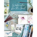 Watercolor for the Soul: Simple Painting Projects for Beginners, to Calm, Soothe and Inspire - Paperback