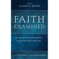 Faith Examined: New Arguments for Persistent Questions, Essays in Honor of Dr. Frank Turek - Paperback