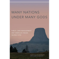 Many Nations Under Many Gods: Public Land Management and American Indian Sacred Sites - Paperback