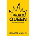 How to Be Queen: A Leadership Fable - Paperback