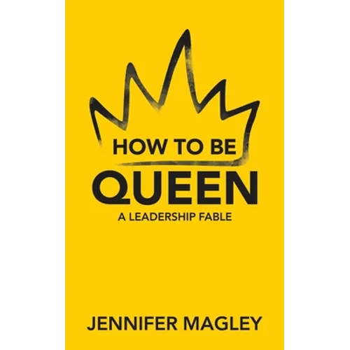 How to Be Queen: A Leadership Fable - Paperback