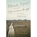 Marsh Mud and Mummichogs: An Intimate Natural History of Coastal Georgia - Hardcover