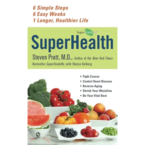 SuperHealth: 6 Simple Steps, 6 Easy Weeks, 1 Longer, Healthier Life - Mass Market Paperbound