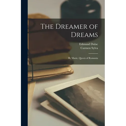The Dreamer of Dreams: By Marie, Queen of Romania - Paperback