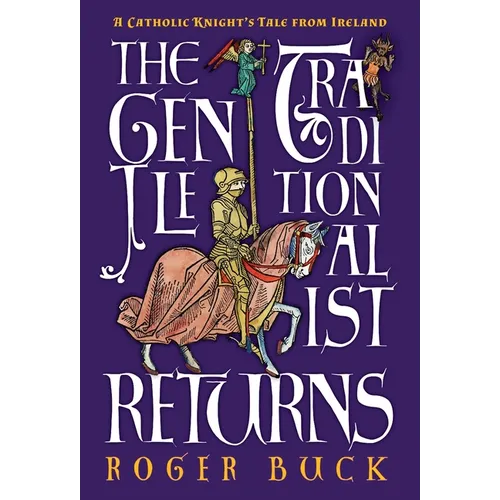 The Gentle Traditionalist Returns: A Catholic Knight's Tale from Ireland - Hardcover