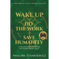 Wake Up - Do the Work - Save Humanity: 11 Keys to Conscious Leadership and Leaving a Worthy Legacy - Paperback