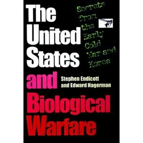 The United States and Biological Warfare: Secrets from the Early Cold War and Korea - Hardcover
