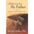 I Didn't Cry For My Father, The Impact of a Father's Death on a Son - Paperback