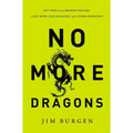 The No More Dragons: Get Free from Broken Dreams, Lost Hope, Bad Religion, and Other Monsters - Paperback