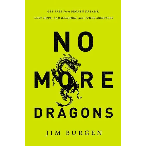 The No More Dragons: Get Free from Broken Dreams, Lost Hope, Bad Religion, and Other Monsters - Paperback