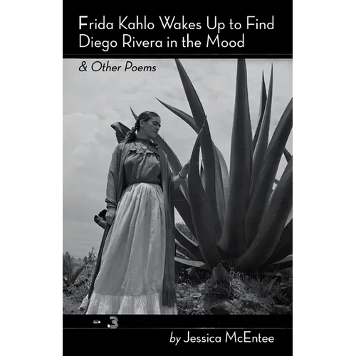 Frida Kahlo Wakes Up to Find Diego Rivera in the Mood & Other Poems - Paperback