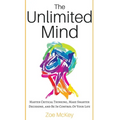 The Unlimited Mind: Master Critical Thinking, Make Smarter Decisions, And Be In Control Of Your Life - Hardcover