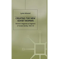 Creating the New Soviet Woman: Women's Magazines as Engineers of Female Identity, 1922-53 - Hardcover