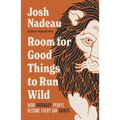 Room for Good Things to Run Wild: How Ordinary People Become Every Day Saints - Hardcover