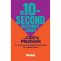 The 10-Second Customer Journey: The Cxo's Playbook for Growing and Retaining Customers in a Digital World - Paperback