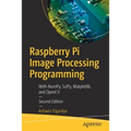 Raspberry Pi Image Processing Programming: With Numpy, Scipy, Matplotlib, and Opencv - Paperback
