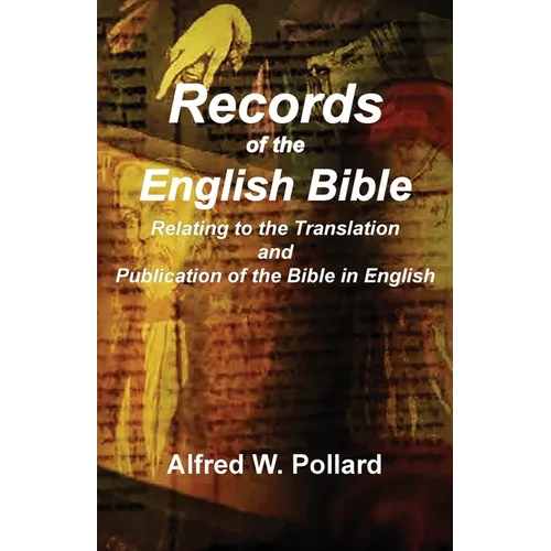 Records of the English Bible: The Documents Relating to the Translation and Publication of the Bible in English - Paperback