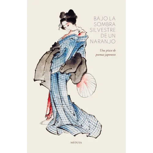 Bajo la sombra silvestre de un naranjo: Una pizca de poemas japoneses - Paperback