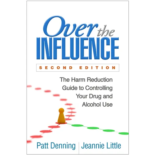 Over the Influence: The Harm Reduction Guide to Controlling Your Drug and Alcohol Use - Paperback