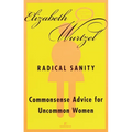 Radical Sanity: Commonsense Advice for Uncommon Women - Paperback