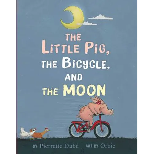 The Little Pig, the Bicycle, and the Moon - Hardcover