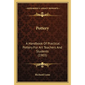 Pottery: A Handbook Of Practical Pottery For Art Teachers And Students (1903) - Paperback