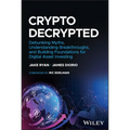 Crypto Decrypted: Debunking Myths, Understanding Breakthroughs, and Building Foundations for Digital Asset Investing - Hardcover