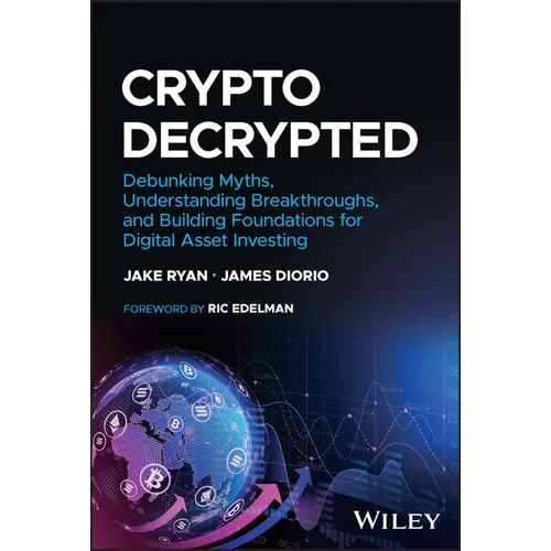 Crypto Decrypted: Debunking Myths, Understanding Breakthroughs, and Building Foundations for Digital Asset Investing - Hardcover