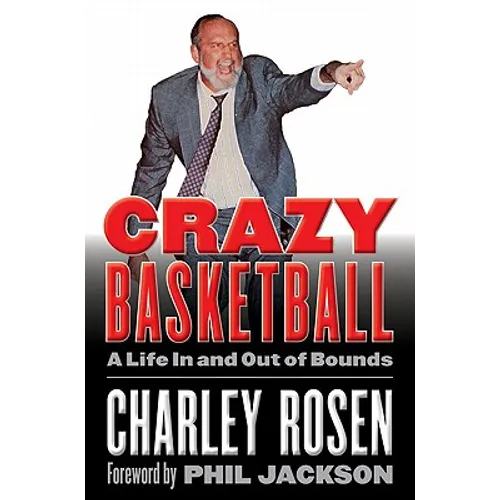 Crazy Basketball: A Life in and Out of Bounds - Hardcover