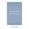 Chronic Illness: Walking by Faith - Paperback