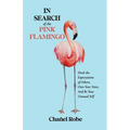 In Search of the Pink Flamingo: Ditch the Expectations of Others, Own Your Voice, and Be Your Unusual Self - Paperback