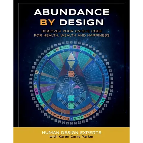 Abundance by Design: Discover Your Unique Code for Health, Wealth and Happiness with Human Design - Paperback