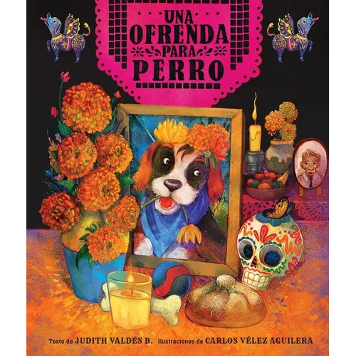Ofrenda Para Perro (Un Libro Ilustrado del Día de Muertos Para Niños) (an Ofrenda for Perro) (Spanish Edition) - Hardcover