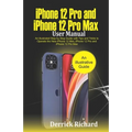 iPhone 12 Pro and iPhone 12 Pro Max User Manual: An Illustrated Step By Step Guide with Tips and Tricks to Operate the New iPhone 12 mini, iPhone 12 P - Paperback