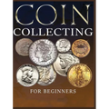 The Ultimate Guide to Coin Collecting: All The Information & Advice You Need for Building a Valuable Collection - Hardcover