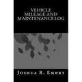 Vehicle Mileage and Maintenance Log - Paperback