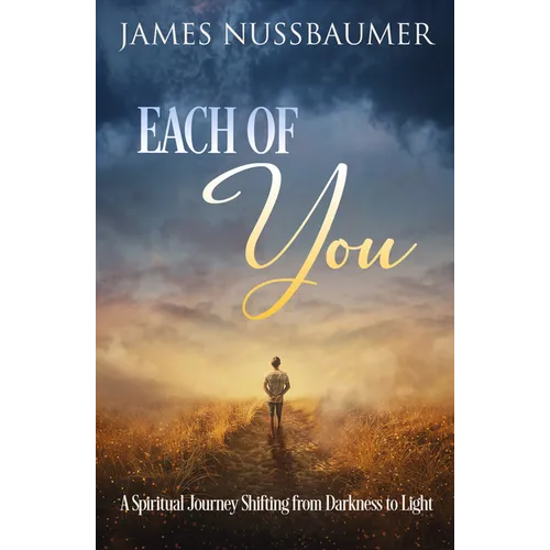 Each of You: A Spiritual Journey Shifting from Darkness to Light - Paperback