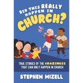 Did This Really Happen in Church?: True Stories of the Craziness That Can Only Happen in Church - Paperback
