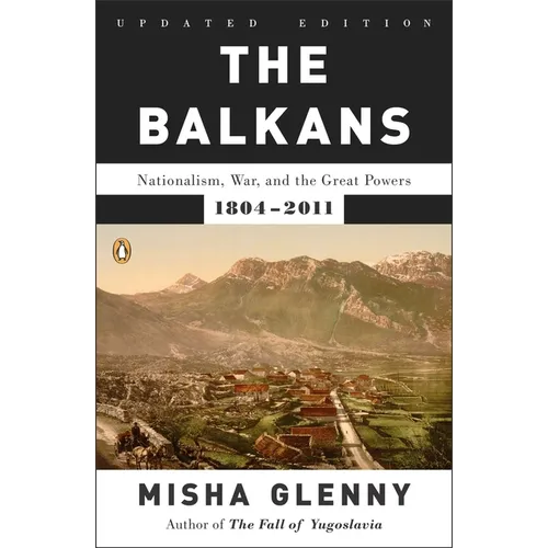 The Balkans: Nationalism, War, and the Great Powers, 1804-2011 - Paperback