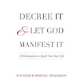 Decree It and Let God Manifest It - Paperback
