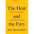 The Heat and the Fury: On the Frontlines of Climate Violence - Hardcover