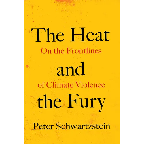 The Heat and the Fury: On the Frontlines of Climate Violence - Hardcover