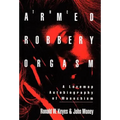 Armed Robbery Orgasm - Hardcover