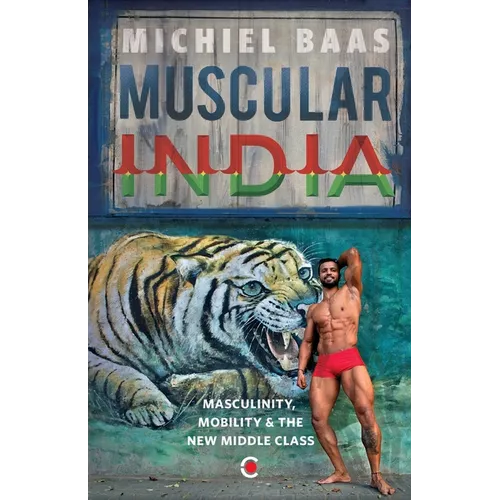 Muscular India: Masculinity Mobility & The New Middle Class - Paperback