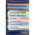 Successful Public Health Advocacy: Lessons Learned from Massachusetts Legislators - Paperback