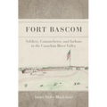 Fort Bascom: Soldiers, Comancheros, and Indians in the Canadian River Valley - Hardcover