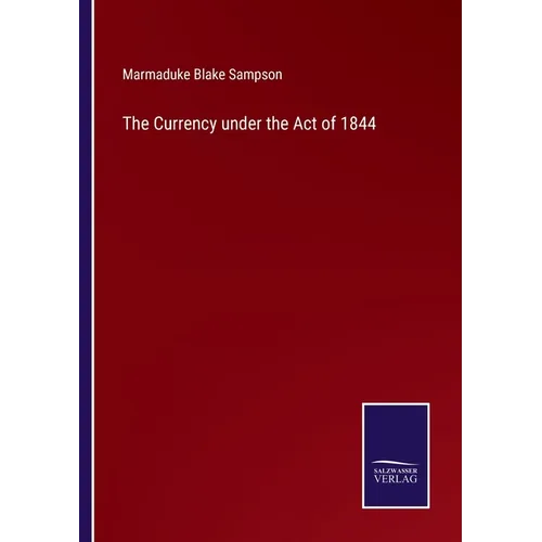 The Currency under the Act of 1844 - Paperback