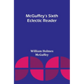 McGuffey's Sixth Eclectic Reader - Paperback