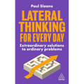 Lateral Thinking for Every Day: Extraordinary Solutions to Ordinary Problems - Hardcover