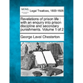 Revelations of Prison Life: With an Enquiry Into Prison Discipline and Secondary Punishments. Volume 1 of 2 - Paperback
